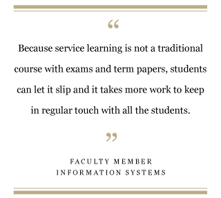 Because service learning is not a traditional course with exams and term papers, students can let it slip and it takes more work to keep in regular touch with all the students.