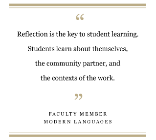 “Reflection is the key to student learning: students learn about themselves, the community partner, and the contexts of the work.” — Modern Languages faculty member