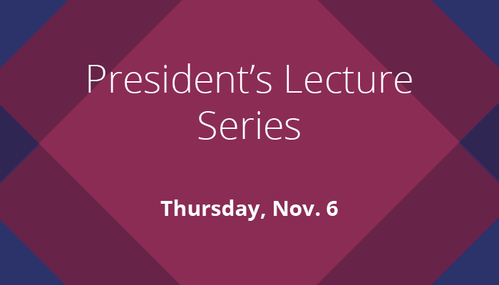 President's Lecture Series save the date for Nov. 6
