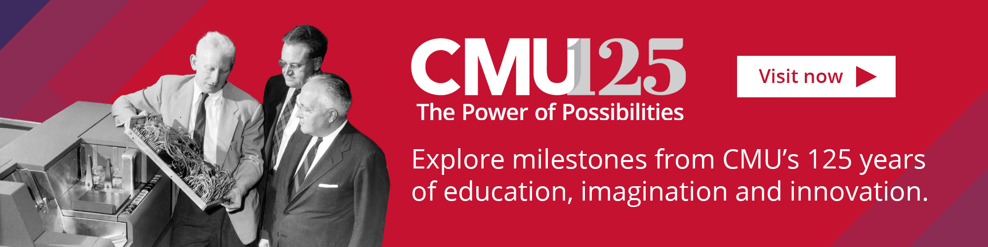 CMU 125 The Power of Possibility - Explore milestones from CMU’s 125 years of education, imagination and innovation.