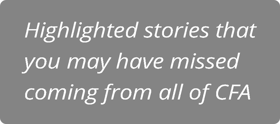 Highlighted stories that you may have missed coming from all of CFA