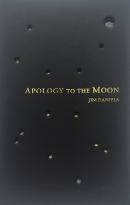 apology to the moon is a collection of poems by jim daniels 