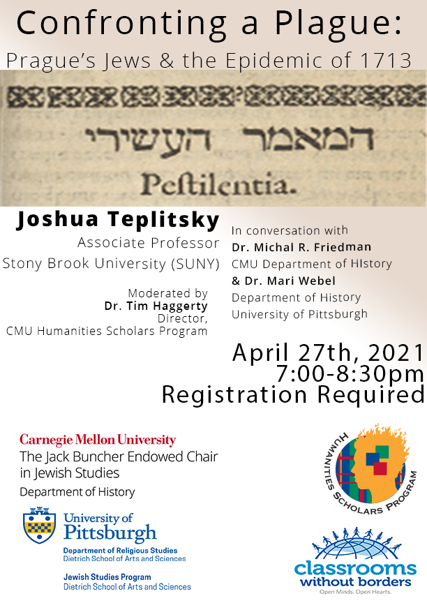 Event Postponed Confronting A Plague Prague S Jews And The Epidemic Of 1713 With Dr Joshua Teplitsky Department Of History Dietrich College Of Humanities And Social Sciences Carnegie Mellon University