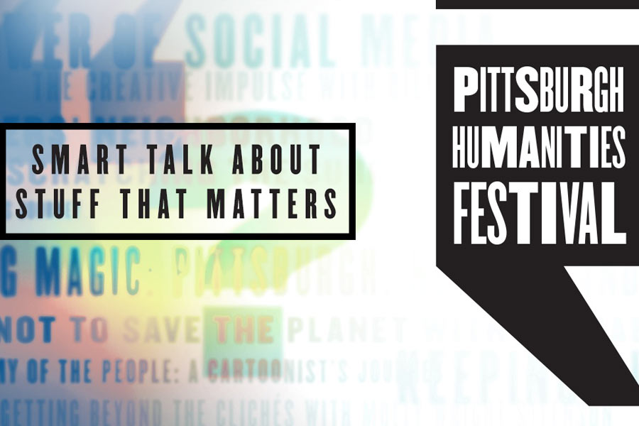 Pittsburgh Humanities Festival Presents ‘Smart Talk About Stuff That Matters’