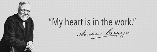 Andrew Carnegie: "My heart is in the work."