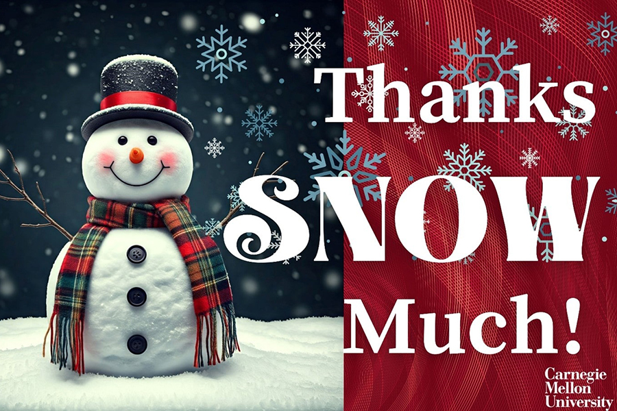 A cheerful snowman stands in the snow, smiling with a scarf and top hat. The words "Thanks Snow Much!" are written in large white letters against a red background with snowflakes. The Carnegie Mellon University logo is in the bottom corner.