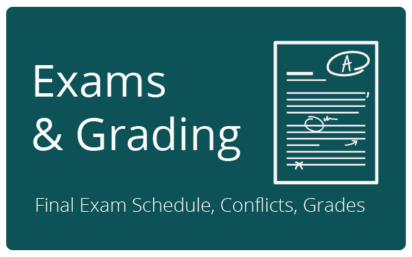 Exams & Grading (Final Exam Schedule, Conflicts, Grades)