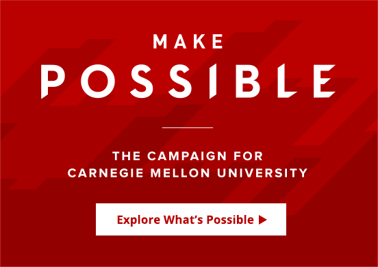Make Possible: The Campaign for Carnegie Mellon University. Explore what is possible.