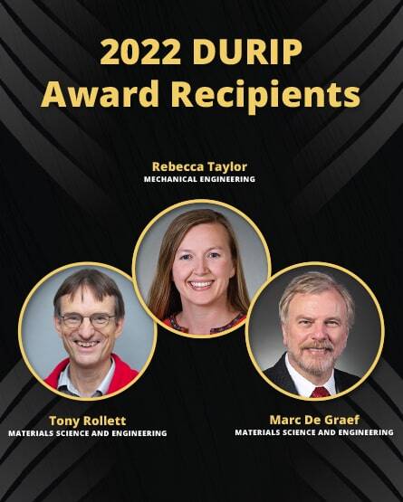2022 DURIP Award Recipients Tony Rollett, Rebecca Taylor and Marc De Graef