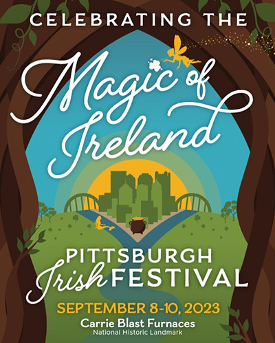 Event poster with the text celebrating the magic of Ireland, Pittsburgh Irish Festival, Sept. 8-10, Carrie Blast Furnaces