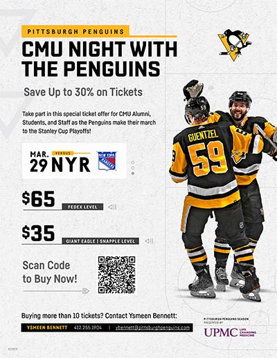 Flyer for the CMU Night with the Penguins save up to 30% on tickets take part in this special ticket offeer for CMU Alumni, Students, and Staff as teh Penguins make their march to the Stanley Cup Playoffs. Mar. 29 NYR. $65 Fedex level, $35 Giant Eagle Snapple Level Scan Code to Buy Now