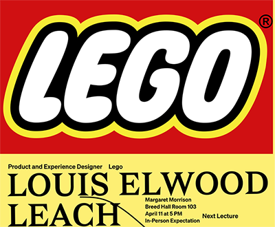 Poster with LEGO logo, and text Product and Experience Designer Louis Elwood Leach. Margaret Morrison Breed Hall Room 103, April 11 at 5 p.m. In-person