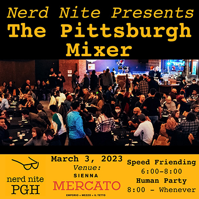 Decorative event poster with text Nerd nite pgh, March 3, 2023 Venue: Sienna Mercato. Speed Friending, 6-8pm Human Party, 8pm to whenever