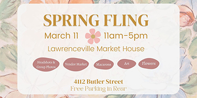 Event poster with text Spring Fling March 11 11 am to 5 pm, Lawrenceville Market House, Headshots and group photos, vendor market, macarons, art, flowers. 4112 Butler Street free parking in rear