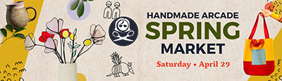 Event poster with text that reads Handmade Arcade Spring Market Saturday April 29