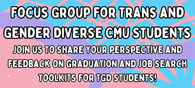 Event poster with text focus group for trans and gender diverse cmu students join us to share your perspective and feedback on graduation and job search tollkits for tgd students