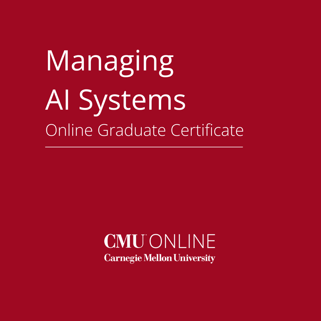 CMU Online Managing AI Systems Online Graduate Certificate