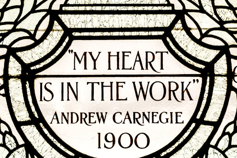 My heart is in the work -- Andrew Carnegie, 1900