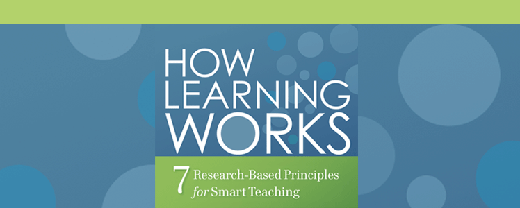 How Learning Works: 7 Research-Based Principles for Smart Teaching
